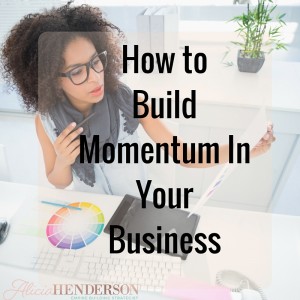 How to Build Momentum In Your Business