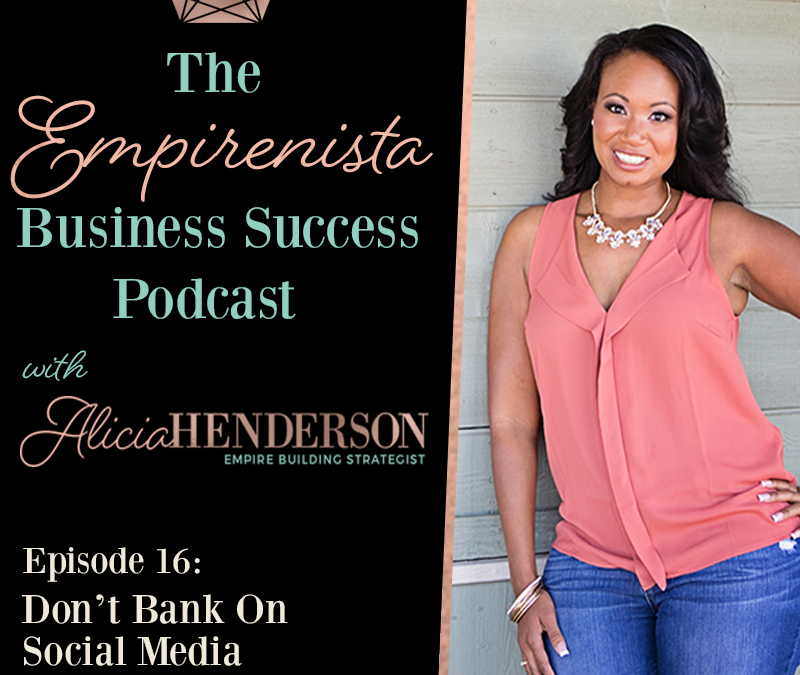Don’t Bank Your Business On Social Media Episode 16