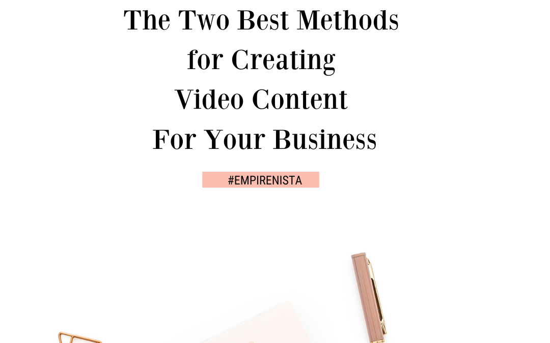 The Two Best Methods for Creating Video Content For Your Business
